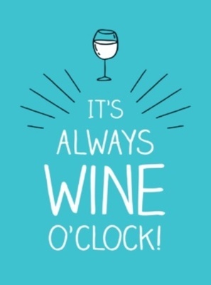 It s Always Wine O Clock