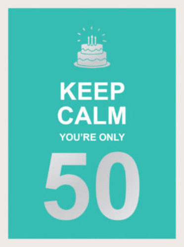 Keep Calm You re Only 50 Book